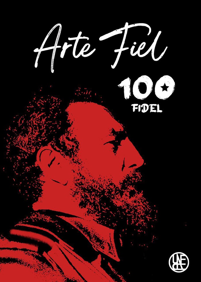 Arte Fiel: homenaje a Fidel Castro y la Uneac en Cuba